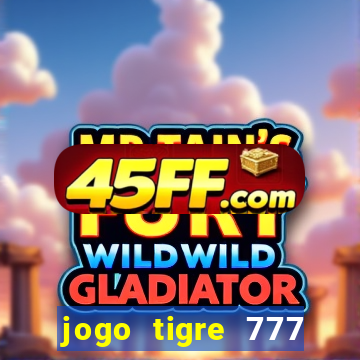 jogo tigre 777 como jogar